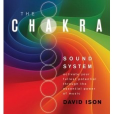 The Chakra Sound System: Activate Your Fullest Potential Through the Essential Power of Music (Hardcover) by David Ison